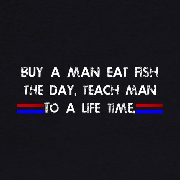 Buy a man eat fish the day teach man to life time by ERRAMSHOP